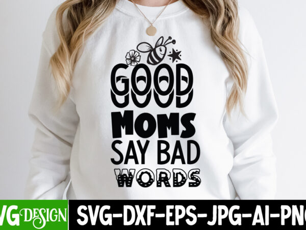 Good moms say bad words t-shirt design, mom t-shirt design, happy mother’s day sublimation design, happy mother’s day sublimation png , mother’s day png bundle, mama png bundle, #1 mom Good moms say bad words t-shirt design, mom t-shirt design, happy mother’s day sublimation design, happy mother’s day sublimation png , mother’s day png bundle, mama png bundle, #1 mom