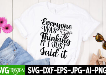 Everyone Was Thingking it i Just Said it SVG Cut File, Sarcastic Sublimation Bundle.Sarcasm Sublimation Bundle Sarcastic Sublimation Bundle.Sarcasm Sublimation Bundle,Sarcastic Sublimation PNG,Sarcasm SVG Bundle Quotes Sarcastic Png Bundle, Sarcastic vector clipart
