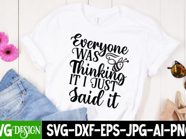 Everyone was thingking it i just said it svg cut file, sarcastic sublimation bundle.sarcasm sublimation bundle sarcastic sublimation bundle.sarcasm sublimation bundle,sarcastic sublimation png,sarcasm svg bundle quotes sarcastic png bundle, sarcastic vector clipart