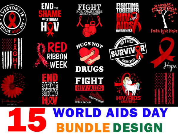 15 world aids day shirt designs bundle for commercial use, world aids day t-shirt, world aids day png file, world aids day digital file, world aids day gift, world aids