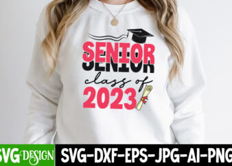 Senior Class of 2023 T-Shirt Design, Senior Class of 2023 SVG Cut File, Proud Mama of a Graduate SVG Cut File, Graduation SVG Design ,2023 Graduation Bundle SVG, Transparent png,