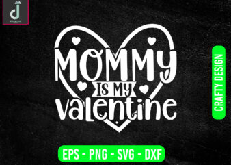 mommy is my valentine svg design, valentine svg bundle design, cut files