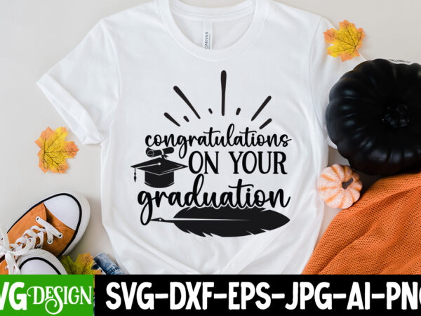 Congratulations on your graduation t-shirt design, congratulations on your graduation svg cut file, proud mama of a graduate svg cut file, graduation svg design ,2023 graduation bundle svg, transparent png,