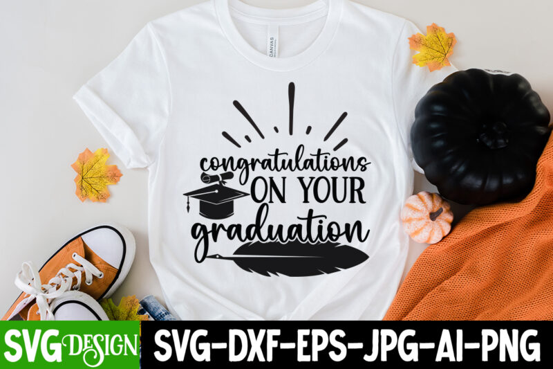 Congratulations On Your Graduation T-Shirt Design, Congratulations On Your Graduation SVG Cut File, Proud Mama of a Graduate SVG Cut File, Graduation SVG Design ,2023 Graduation Bundle SVG, Transparent png,