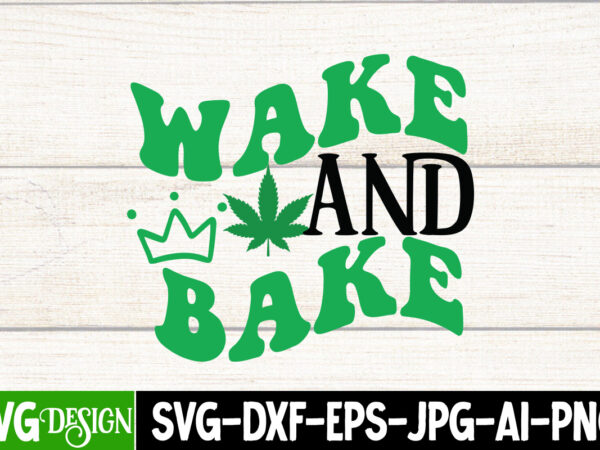 Wake and bake t-shirt design, wake and bake svg cut file, in weed we trust t-shirt design, in weed we trust svg cut file, huge weed svg bundle, weed tray