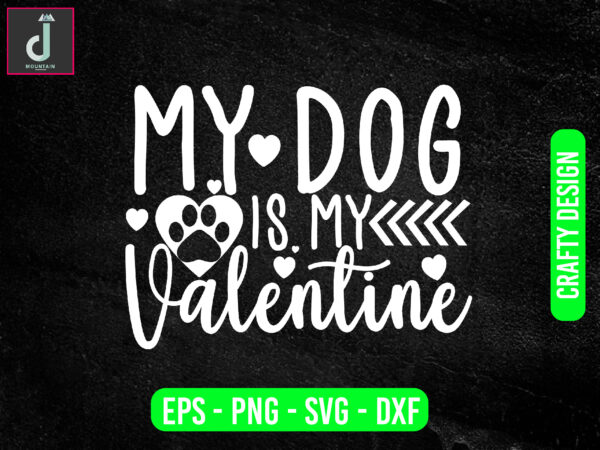 My dog is my valentine svg, unny valentines shirt, dog lover shirts, pet lover shirts, valentines day shirt t shirt designs for sale