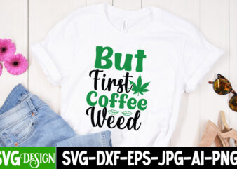 But First Coffee Weed T-Shirt Design , IN Weed We Trust T-Shirt Design, IN Weed We Trust SVG Cut File, Huge Weed SVG Bundle, Weed Tray SVG, Weed Tray svg,