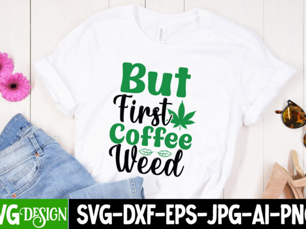 But first coffee weed t-shirt design , in weed we trust t-shirt design, in weed we trust svg cut file, huge weed svg bundle, weed tray svg, weed tray svg,