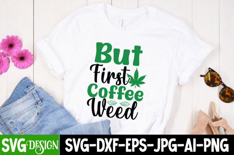 But First Coffee Weed T-Shirt Design , IN Weed We Trust T-Shirt Design, IN Weed We Trust SVG Cut File, Huge Weed SVG Bundle, Weed Tray SVG, Weed Tray svg,