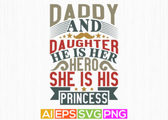 daddy and daughter he is her hero she is his princess, celebration fathers day design, daddy badge graphic design