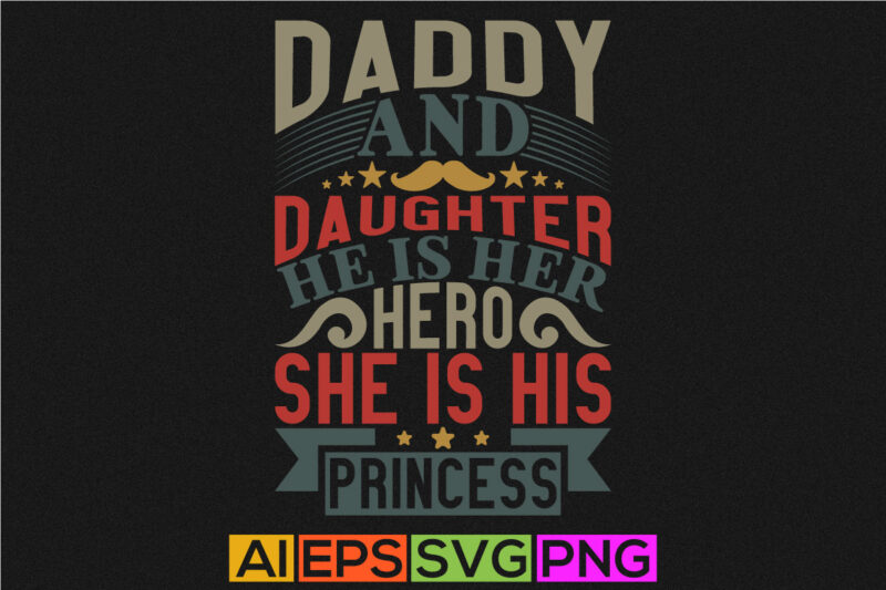 daddy and daughter he is her hero she is his princess, celebration fathers day design, daddy badge graphic design