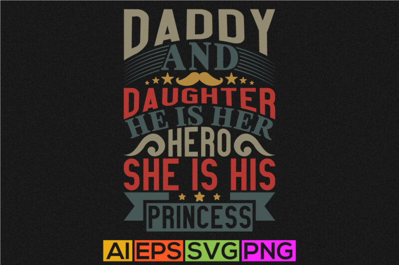 daddy and daughter he is her hero she is his princess, celebration fathers day design, daddy badge graphic design