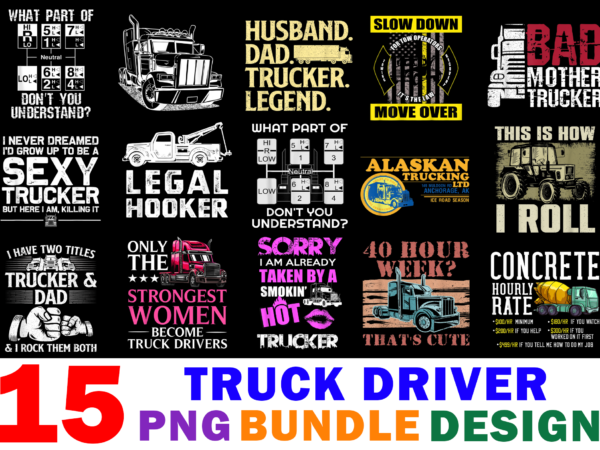 15 truck driver shirt designs bundle for commercial use, truck driver t-shirt, truck driver png file, truck driver digital file, truck driver gift, truck driver download, truck driver design