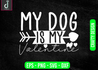 MY DOG IS MY Valentine svg design, valentine svg bundle design, cut files