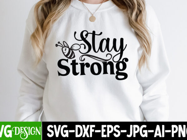 Stay strong t-shirt design. stay strong svg cut file, sarcastic sublimation bundle.sarcasm sublimation bundle sarcastic sublimation bundle.sarcasm sublimation bundle,sarcastic sublimation png,sarcasm svg bundle quotes sarcastic png bundle, sarcastic quote png,