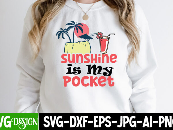 Sunshine is my pocket t-shirt design, sunshine is my pocket svg cut file, summer svg bundle,summer sublimation bundle,beach svg design summer bundle png, summer png, hello summer png, summer vibes