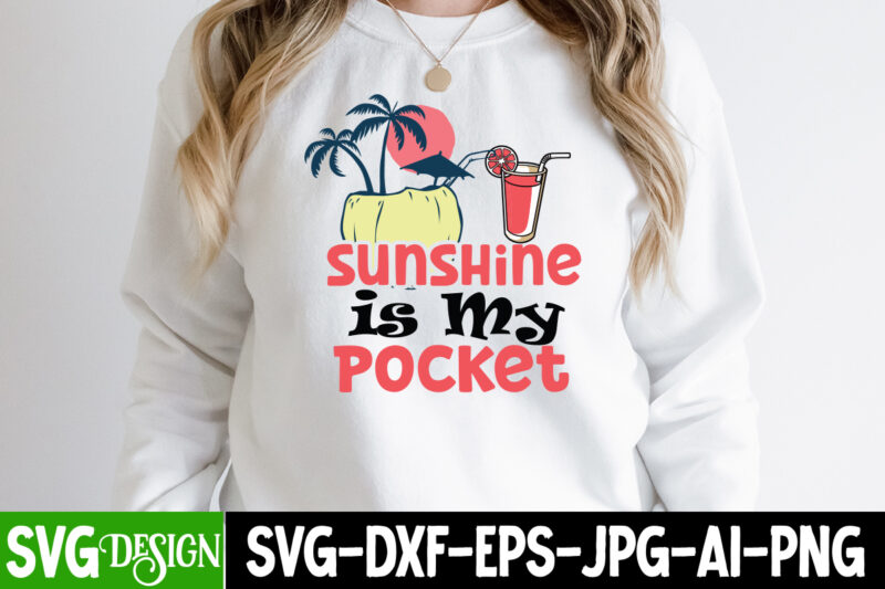 Sunshine Is My Pocket T-Shirt Design, Sunshine Is My Pocket SVG Cut File, Summer SVG Bundle,Summer Sublimation Bundle,Beach SVG Design Summer Bundle Png, Summer Png, Hello Summer Png, Summer Vibes