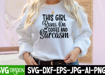 This Girl Runs On Coffee Sarcasm T-Shirt Design, This Girl Runs On Coffee Sarcasm SVG CUt File, Sarcastic Sublimation Bundle.Sarcasm Sublimation Bundle Sarcastic Sublimation Bundle.Sarcasm Sublimation Bundle,Sarcastic Sublimation PNG,Sarcasm SVG