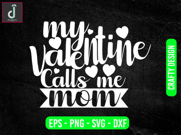 Valentines day shirt for mom svg, valentines day gift svg, my favorite valentine calls me mama svg ,cut files t shirt vector art