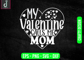 My valentine calls me mom svg design, valentine svg bundle design, cut files