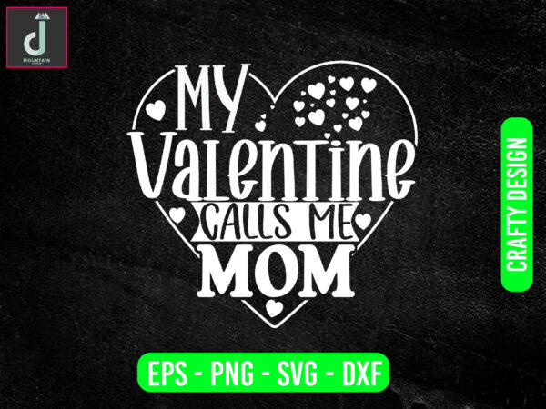 My valentine calls me mom svg design, valentine svg bundle design, cut files
