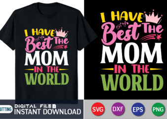 I Have the Best Mom in the World Shirt, Mom Life Svg, Mom svg, Mothers Day svg, Mama svg, Funny Mom svg, Mother svg, Mama SVG, Stacked Mama SVG, Blessed Mom svg, Mom Shirt svg, Mom Life svg, Mother’s Day, Mom svg, Gift for Mom, Cut File for Cricut