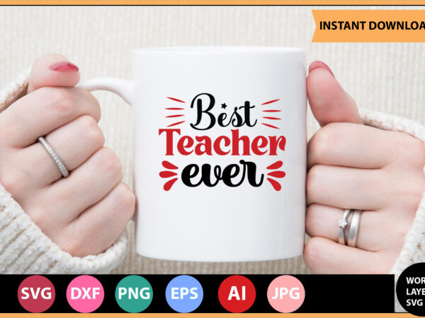 Best teacher ever vector t-shirt ,teacher svg bundle, teacher quote svg, teacher svg, school svg, teacher life svg, back to school svg, teacher appreciation svg,teacher svg bundle, teacher svg, school