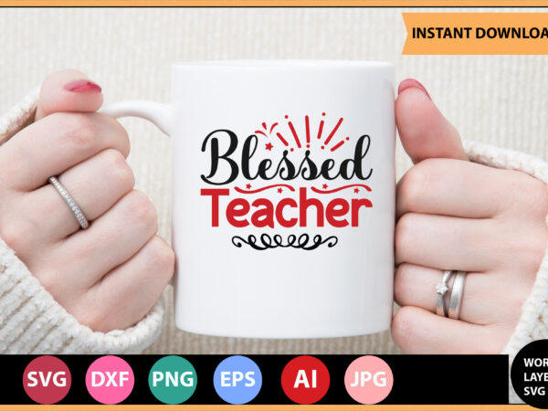 Blessed teacher vector t-shirt ,teacher svg bundle, teacher quote svg, teacher svg, school svg, teacher life svg, back to school svg, teacher appreciation svg,teacher svg bundle, teacher svg, school svg,