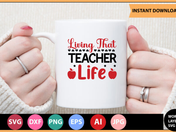 Living that teacher life vector t-shirt,teacher svg bundle, teacher quote svg, teacher svg, school svg, teacher life svg, back to school svg, teacher appreciation svg,teacher svg bundle, teacher svg, school