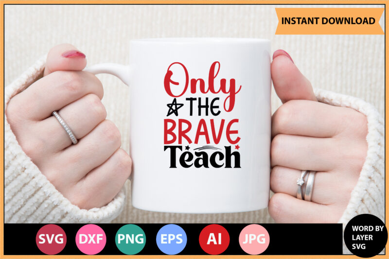 Only the Brave Teach vector t-shirt ,Teacher Svg Bundle, Teacher Quote Svg, Teacher Svg, School Svg, Teacher Life Svg, Back to School Svg, Teacher Appreciation Svg,Teacher SVG Bundle, Teacher Svg,