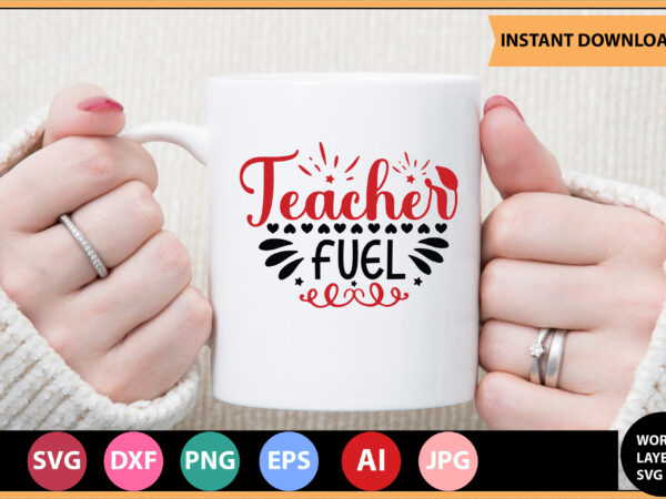 Teacher fuel vector t-shirt ,teacher svg bundle, teacher quote svg, teacher svg, school svg, teacher life svg, back to school svg, teacher appreciation svg,teacher svg bundle, teacher svg, school svg,