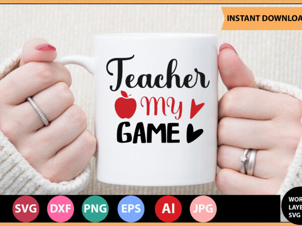 Teacher my game vector t-shirt ,teacher svg bundle, teacher quote svg, teacher svg, school svg, teacher life svg, back to school svg, teacher appreciation svg,teacher svg bundle, teacher svg, school