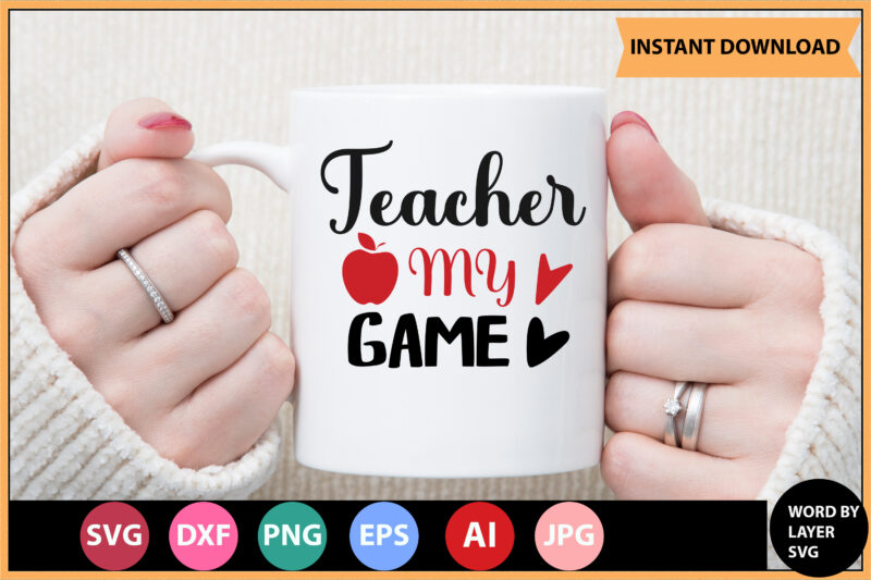 Teacher My Game vector t-shirt ,Teacher Svg Bundle, Teacher Quote Svg, Teacher Svg, School Svg, Teacher Life Svg, Back to School Svg, Teacher Appreciation Svg,Teacher SVG Bundle, Teacher Svg, School