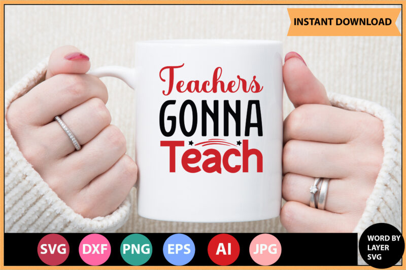 Teachers Gonna Teach vector t-shirt ,Teacher Svg Bundle, Teacher Quote Svg, Teacher Svg, School Svg, Teacher Life Svg, Back to School Svg, Teacher Appreciation Svg,Teacher SVG Bundle, Teacher Svg, School