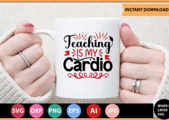 Teaching is My Cardio vector t-shirt,Teacher Svg Bundle, Teacher Quote Svg, Teacher Svg, School Svg, Teacher Life Svg, Back to School Svg, Teacher Appreciation Svg,Teacher SVG Bundle, Teacher Svg, School