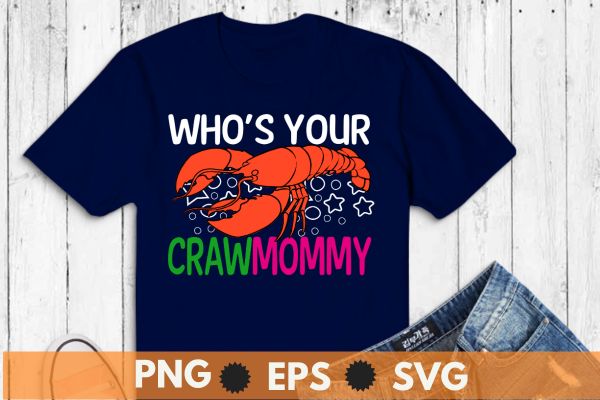 Who’s your crawmommy funny crayfish lobsters seafood lover saying, t shirt design vector svg, craw mommy gifts, crayfish food