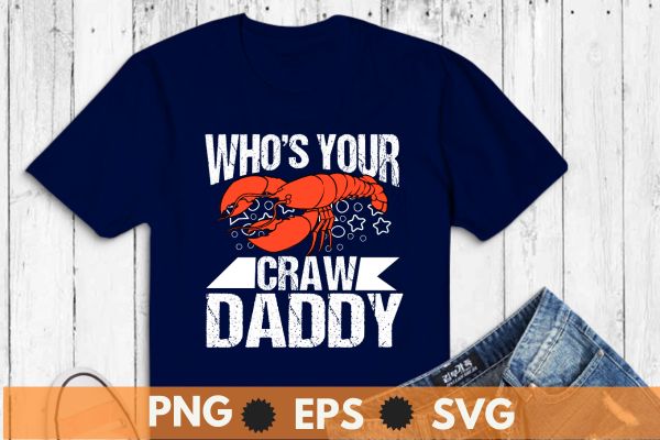 Who’s Your CrawDaddy Funny lobsters seafood Crayfish t shirt design vector svg, craw mommy gifts, crayfish food