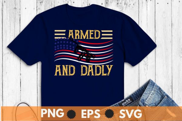 Mens Armed And Dadly, Funny Deadly Father For Father’s Day T-Shirt design vector svg