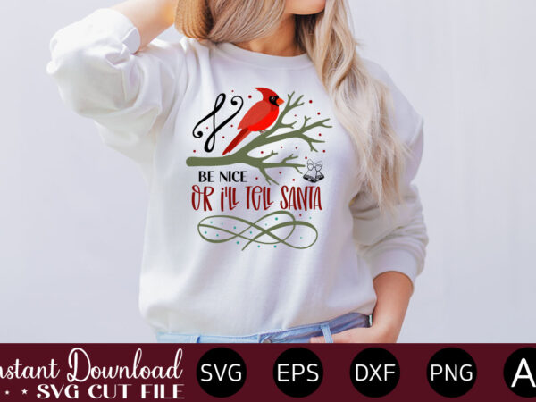 Be nice or i’ll tell santa t shirt design,christmas svg bundle, winter svg, santa svg, holiday, merry christmas, christmas bundle, funny christmas shirt, cut file cricut,christmas svg bundle, christmas svg,