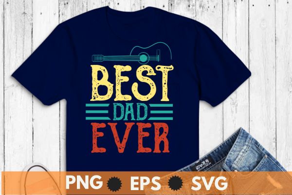 Best guitar dad ever chords best dad guitar shirt guitar dad t-shirt design vector,fathers day, dad papa gifts dad shirts, birthday gifts, dad funny gifts, daughter dad joke show love,