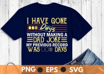 I Have Gone 0 Days Without Making A Dad Joke Fathers Day T-Shirt design vector