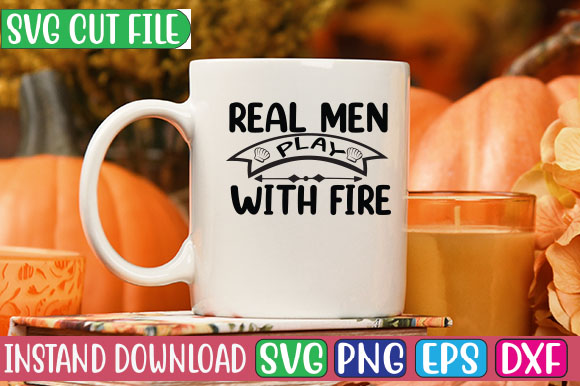 Real Men Play with Fire SVG Cut File