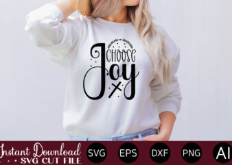 Choose joy t- shirt design,Inspirational Svg Bundle, Inspirational Quotes Svg Bundle, Motivational Svg Bundle, Christian Svg Bundle, Self Love Svg Png Cut File,Faith SVG Bundle, Inspirational Quotes SVG Bundle, Motivational