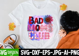 Bad Moms Club Sublimation Design, Happy Mother’s Day Sublimation Design, Happy Mother’s Day Sublimation PNG , Mother’s Day Png Bundle, Mama Png Bundle, #1 mom shirt, #1 mom svg, 1st