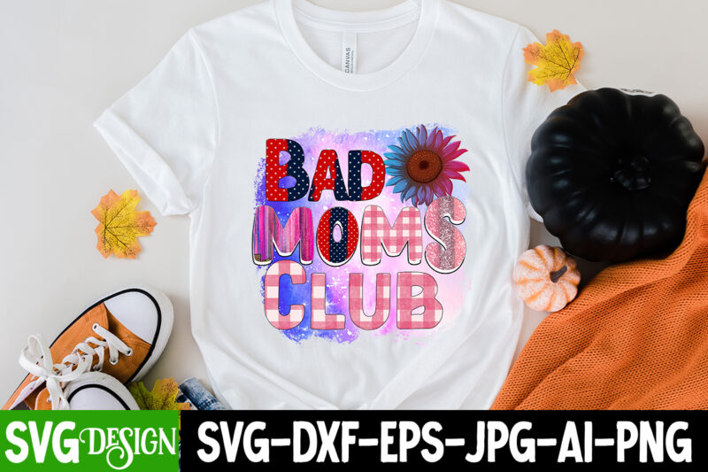 Bad Moms Club Sublimation Design, Happy Mother's Day Sublimation Design, Happy Mother's Day Sublimation PNG , Mother's Day Png Bundle, Mama Png Bundle, #1 mom shirt, #1 mom svg, 1st