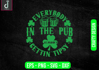 Everybody in the pub st. padd’s gettin tipsy svg design, St patricks day svg bundle design, cut files