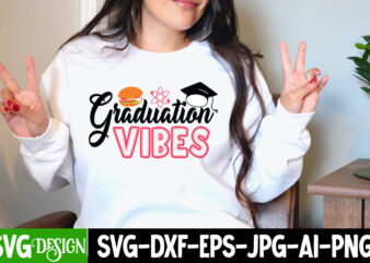 Graduation Vibes T-Shirt Design, Graduation Vibes SVG Cut File, Proud Mama of a Graduate SVG Cut File, Graduation SVG Design ,2023 Graduation Bundle SVG, Transparent png, jpg, eps, pdf, DXF,