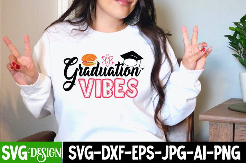 Graduation Vibes T-Shirt Design, Graduation Vibes SVG Cut File, Proud Mama of a Graduate SVG Cut File, Graduation SVG Design ,2023 Graduation Bundle SVG, Transparent png, jpg, eps, pdf, DXF,