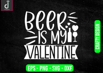 Beer is my valentine svg design, valentine svg bundle design, cut files