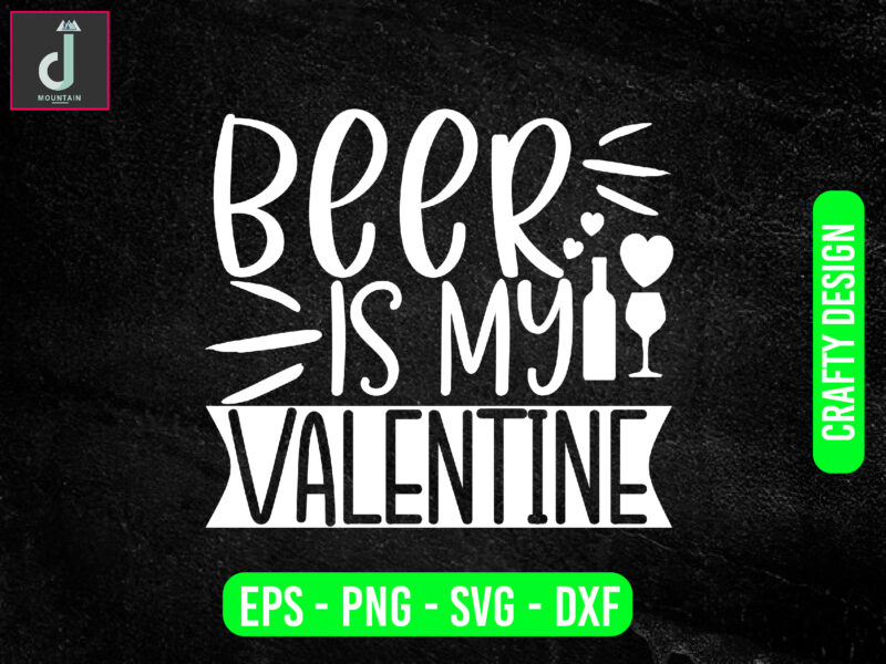 Beer is my valentine svg design, valentine svg bundle design, cut files